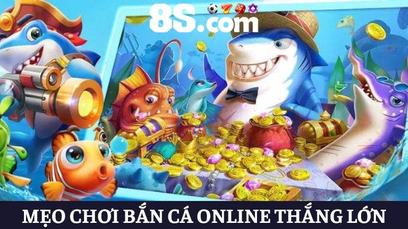 mẹo chơi Game bắn cá online 8s