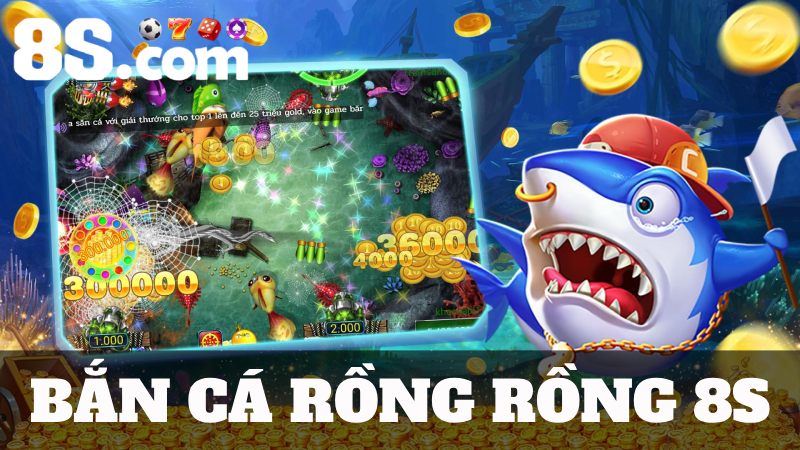 bắn cá rồng rồng 8S
