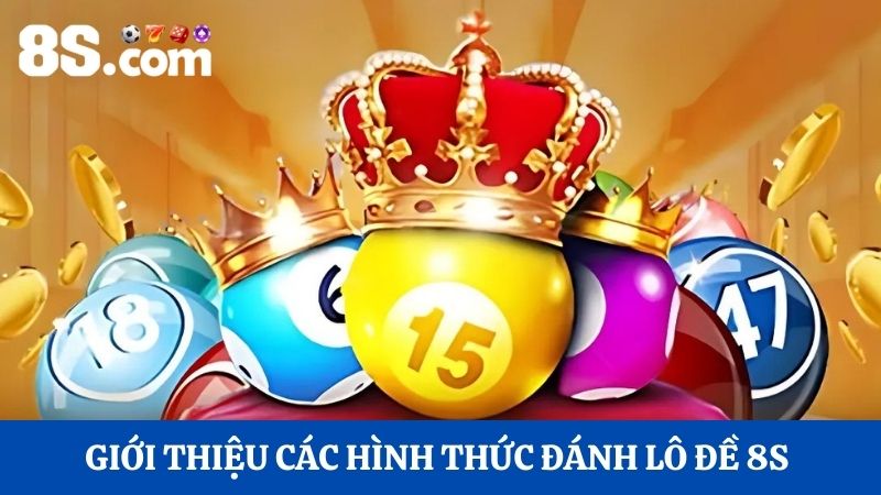 các hình thức đánh lô đề 8S