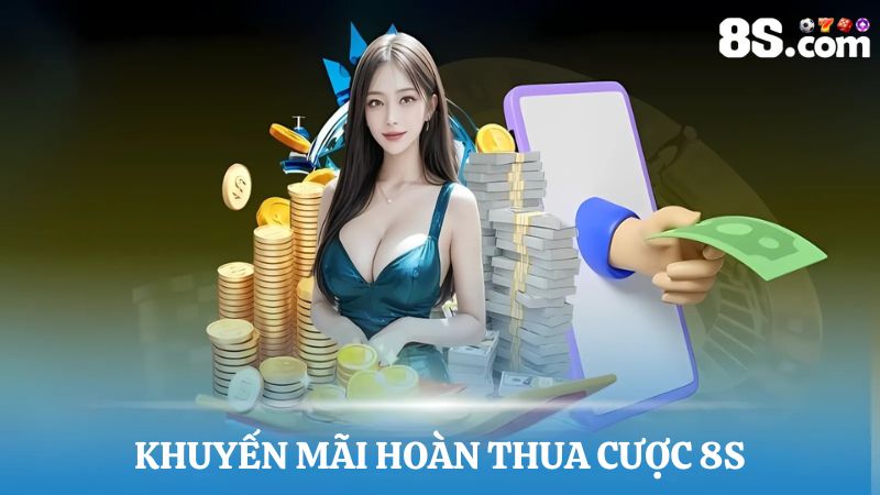 Tổng quan về chương trình khuyến mãi hoàn thua cược 8S