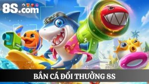 bắn cá đổi thưởng 8s