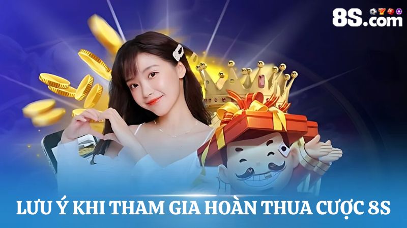 Lưu ý khi tham gia khuyến mãi hoàn thua cược 8S