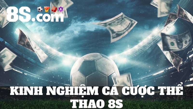 Kinh nghiệm thắng Cá cược thể thao 8s