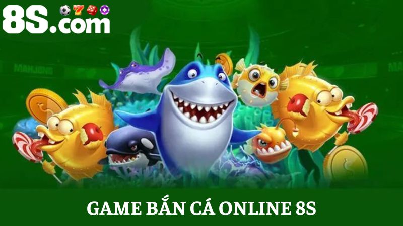 Game bắn cá online 8s