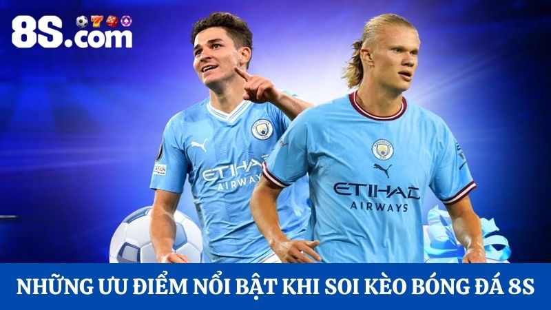 Những ưu điểm nổi bật khi soi kèo bóng đá 8S