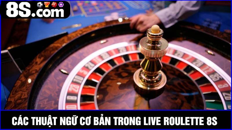 Các thuật ngữ Live Roulette 8S
