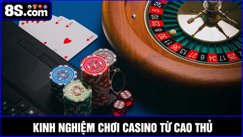 Kinh nghiệm chơi casino từ cao thủ chuyên nghiệp
