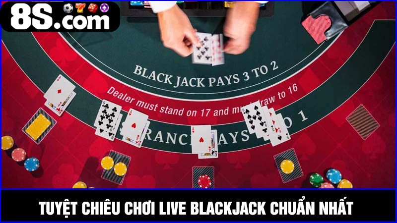 tuyệt chiêu chơi Live Blackjack 8S