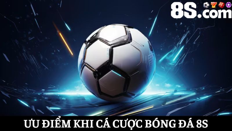 cược bóng đá 8S với nhiều lợi thế
