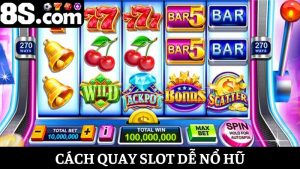 cách quay slot dễ nổ hũ