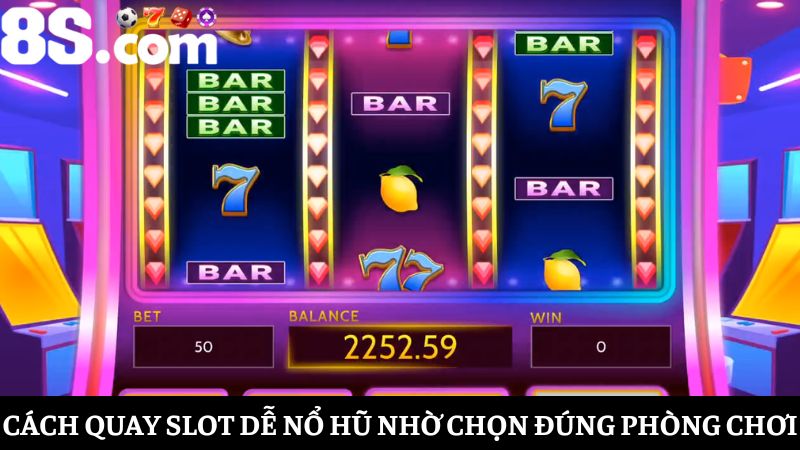 cách quay slot dễ nổ hũ là chọn đúng phòng chơi