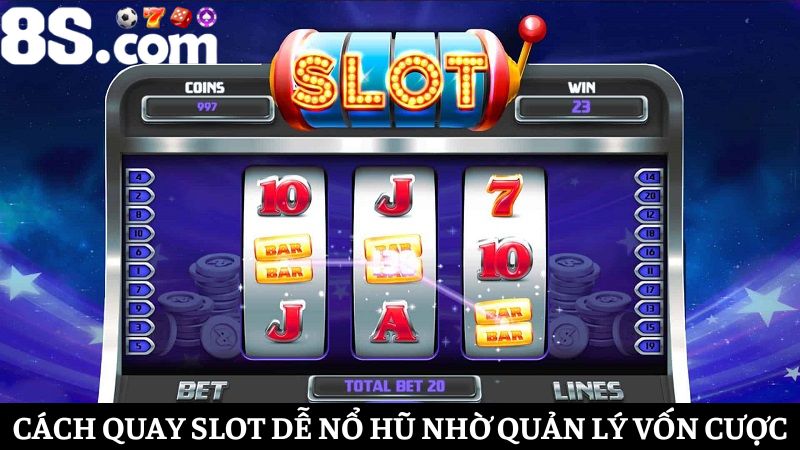 cách quay slot dễ nổ hũ là quản lý vốn